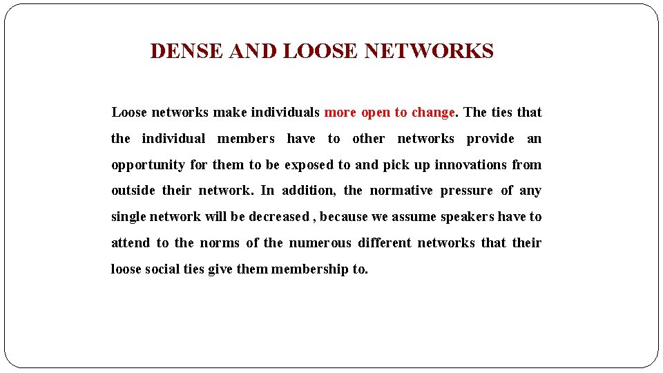 DENSE AND LOOSE NETWORKS Loose networks make individuals more open to change. The ties