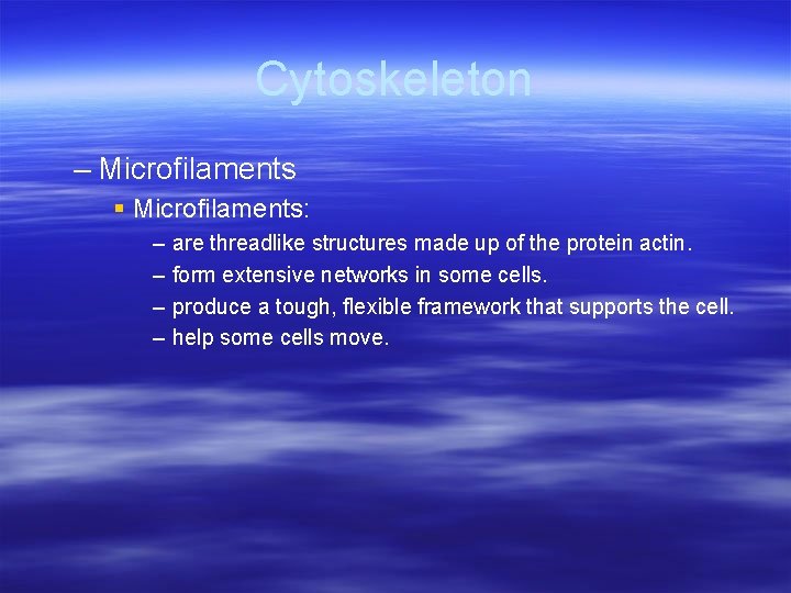 Cytoskeleton – Microfilaments § Microfilaments: – – are threadlike structures made up of the