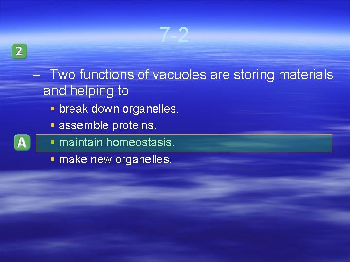 7 -2 – Two functions of vacuoles are storing materials and helping to §