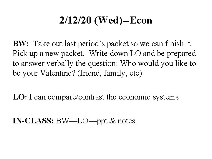 2/12/20 (Wed)--Econ BW: Take out last period’s packet so we can finish it. Pick