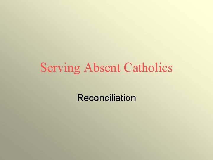 Serving Absent Catholics Reconciliation 