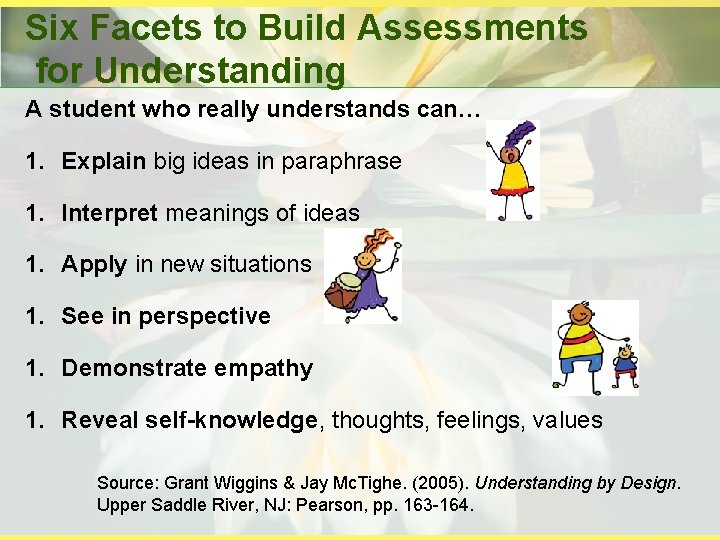 Six Facets to Build Assessments for Understanding A student who really understands can… 1.