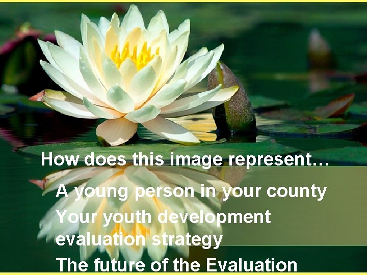 How does this image represent… A young person in your county Your youth development