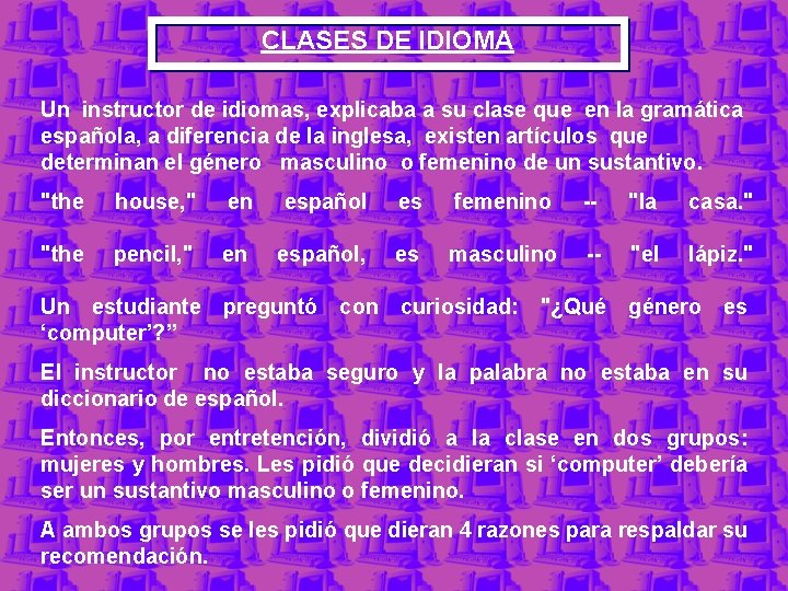 CLASES DE IDIOMA Un instructor de idiomas, explicaba a su clase que en la