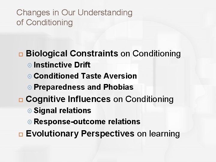 Changes in Our Understanding of Conditioning Biological Constraints on Conditioning Instinctive Drift Conditioned Taste