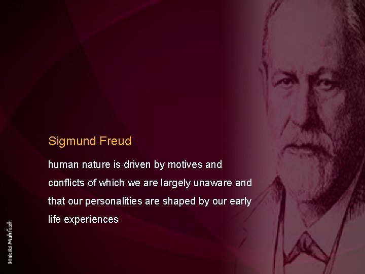 Sigmund Freud human nature is driven by motives and conflicts of which we are