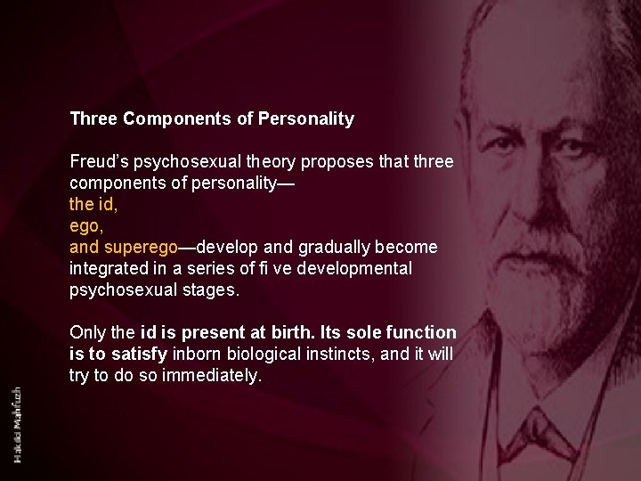 Three Components of Personality Freud’s psychosexual theory proposes that three components of personality— the