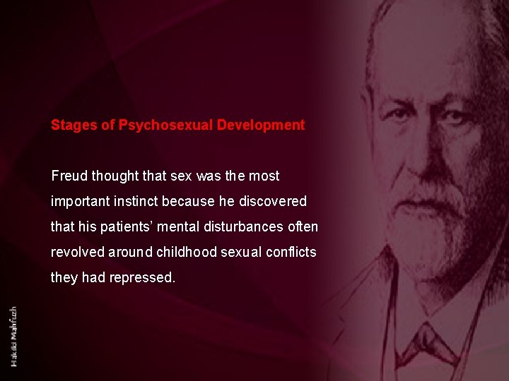 Stages of Psychosexual Development Freud thought that sex was the most important instinct because