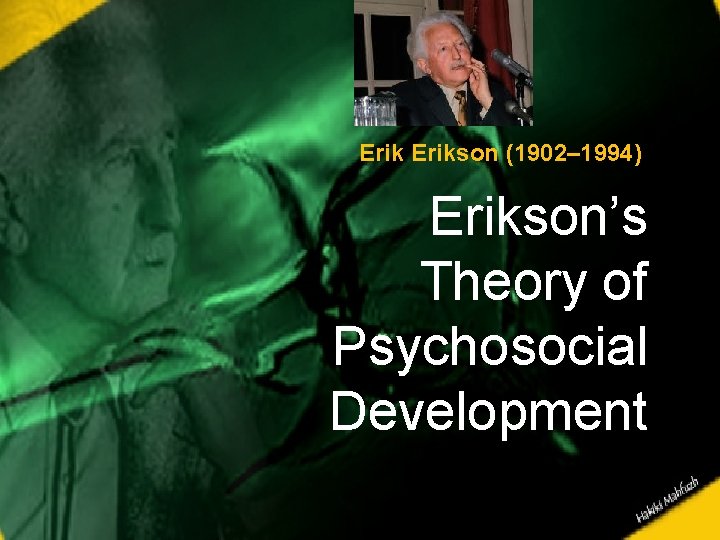 Erikson (1902– 1994) Erikson’s Theory of Psychosocial Development 