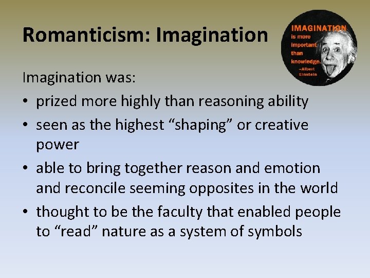 Romanticism: Imagination was: • prized more highly than reasoning ability • seen as the