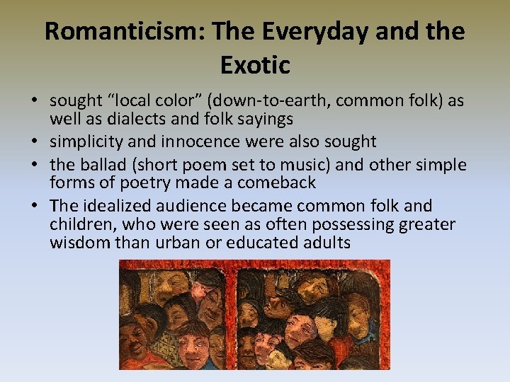 Romanticism: The Everyday and the Exotic • sought “local color” (down-to-earth, common folk) as