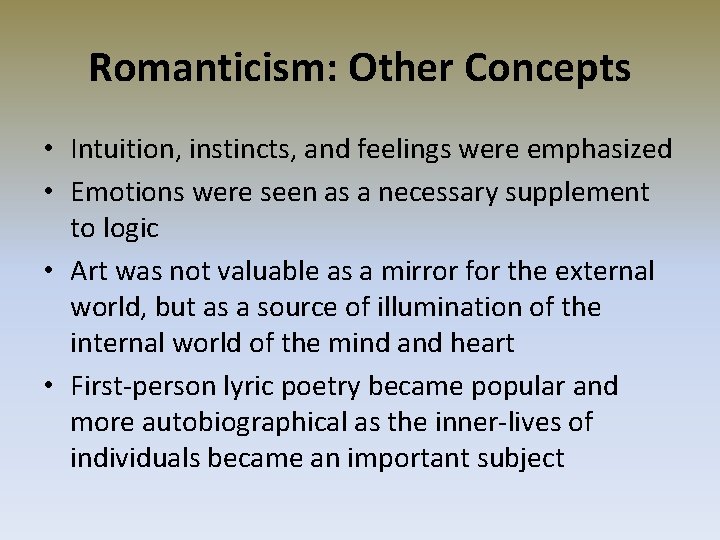 Romanticism: Other Concepts • Intuition, instincts, and feelings were emphasized • Emotions were seen