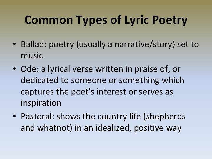 Common Types of Lyric Poetry • Ballad: poetry (usually a narrative/story) set to music