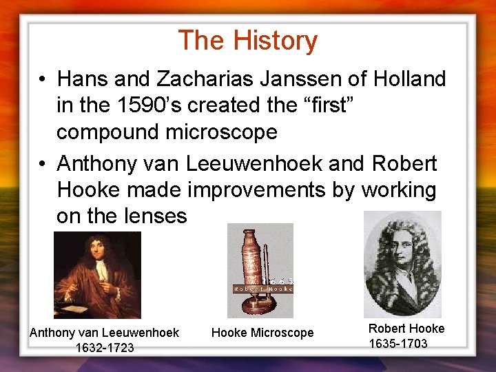 The History • Hans and Zacharias Janssen of Holland in the 1590’s created the