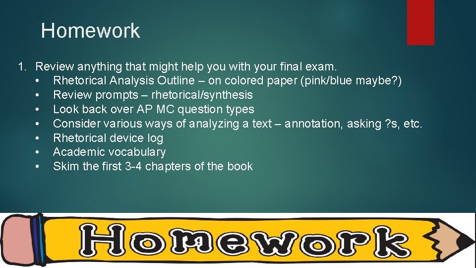 Homework 1. Review anything that might help you with your final exam. • Rhetorical