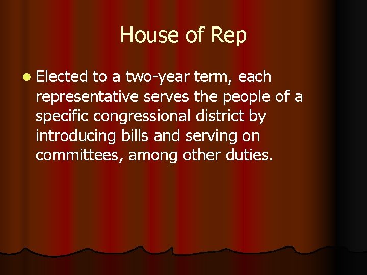 House of Rep l Elected to a two-year term, each representative serves the people