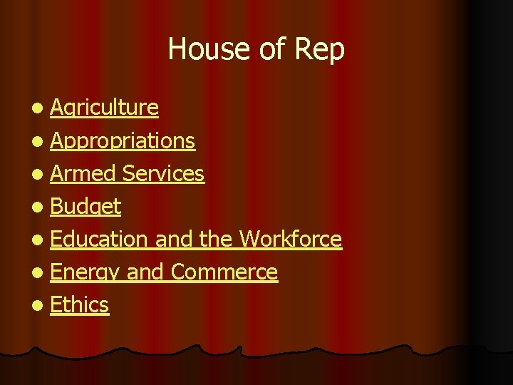 House of Rep l Agriculture l Appropriations l Armed Services l Budget l Education