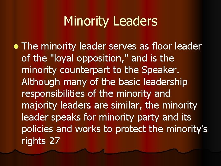 Minority Leaders l The minority leader serves as floor leader of the "loyal opposition,