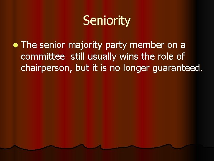 Seniority l The senior majority party member on a committee still usually wins the