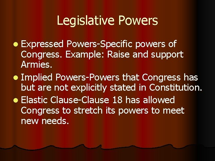 Legislative Powers l Expressed Powers-Specific powers of Congress. Example: Raise and support Armies. l