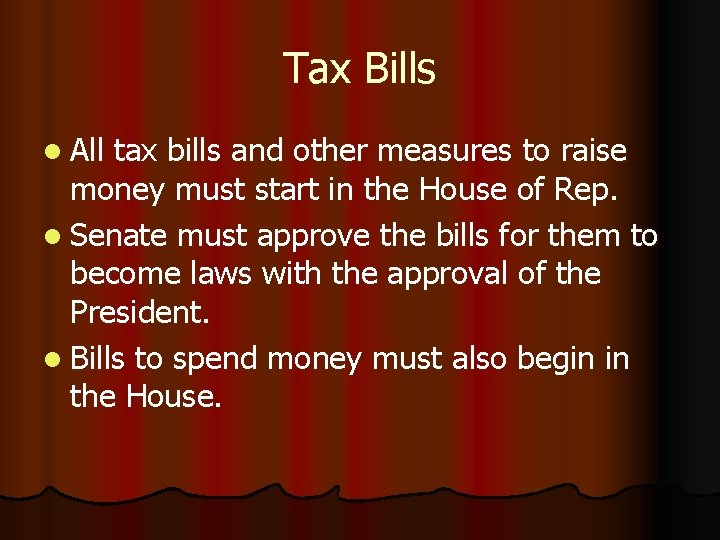 Tax Bills l All tax bills and other measures to raise money must start