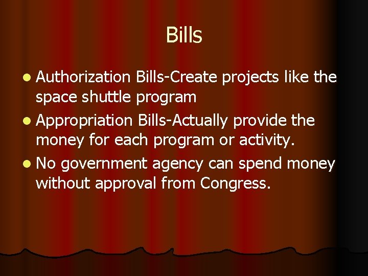 Bills l Authorization Bills-Create projects like the space shuttle program l Appropriation Bills-Actually provide