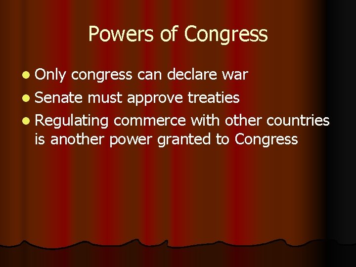 Powers of Congress l Only congress can declare war l Senate must approve treaties