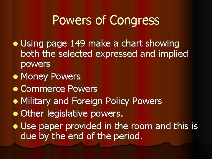 Powers of Congress l Using page 149 make a chart showing both the selected