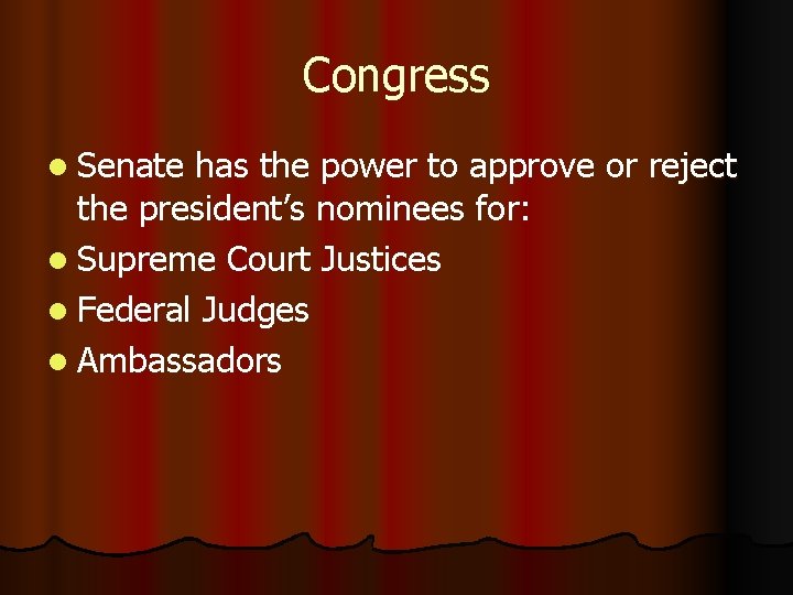 Congress l Senate has the power to approve or reject the president’s nominees for: