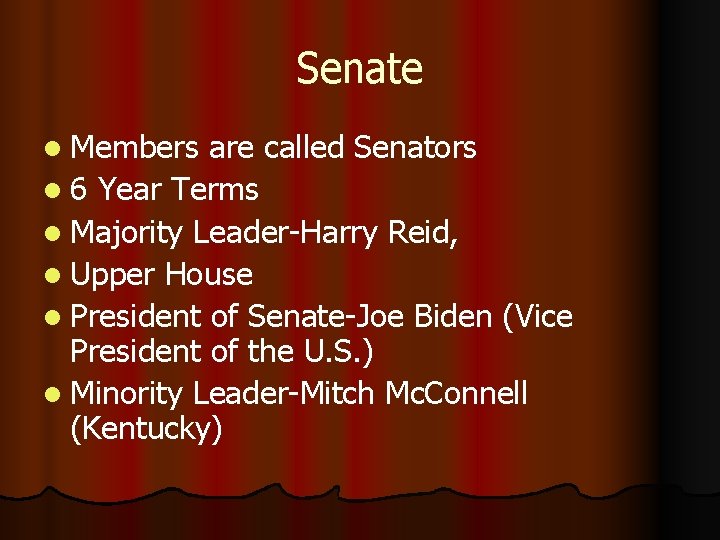 Senate l Members are called Senators l 6 Year Terms l Majority Leader-Harry Reid,