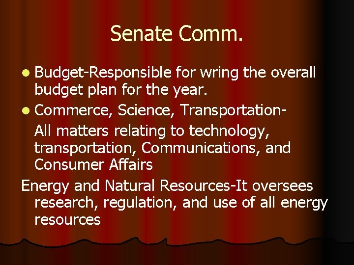 Senate Comm. l Budget-Responsible for wring the overall budget plan for the year. l