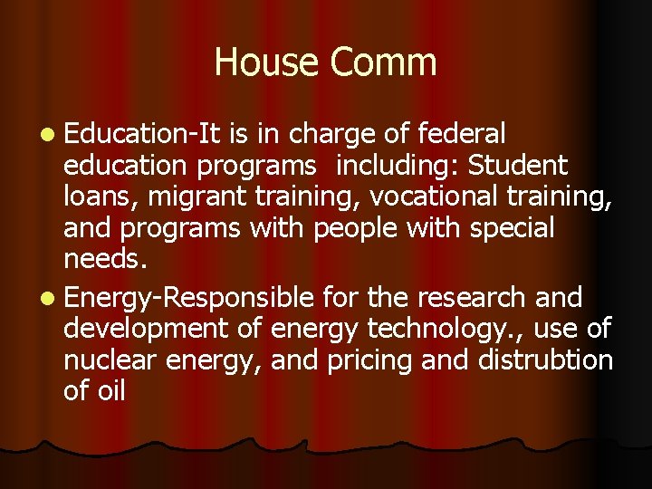 House Comm l Education-It is in charge of federal education programs including: Student loans,