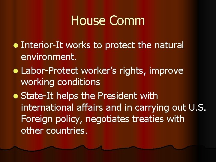 House Comm l Interior-It works to protect the natural environment. l Labor-Protect worker’s rights,