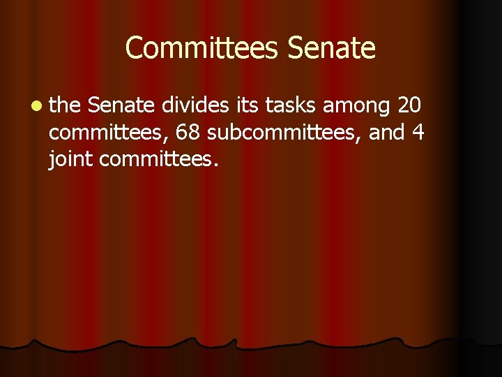 Committees Senate l the Senate divides its tasks among 20 committees, 68 subcommittees, and