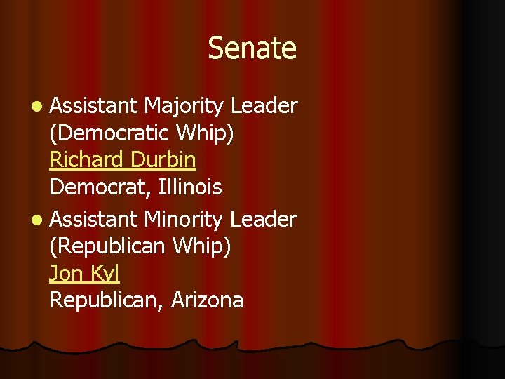 Senate l Assistant Majority Leader (Democratic Whip) Richard Durbin Democrat, Illinois l Assistant Minority