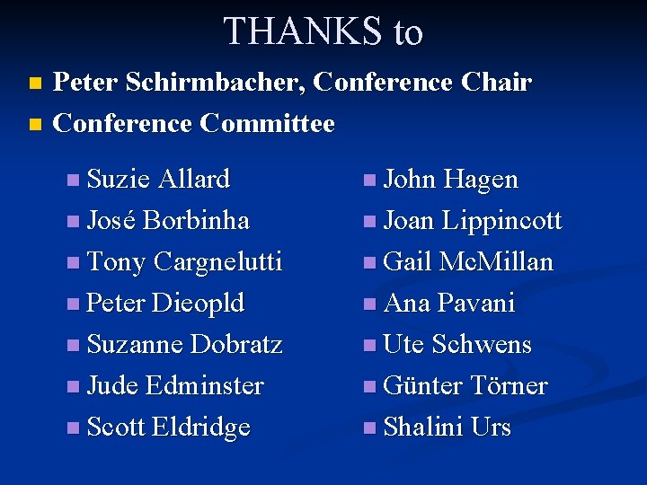 THANKS to Peter Schirmbacher, Conference Chair n Conference Committee n n Suzie Allard n