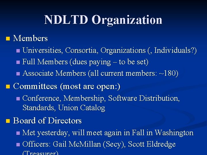 NDLTD Organization n Members Universities, Consortia, Organizations (, Individuals? ) n Full Members (dues