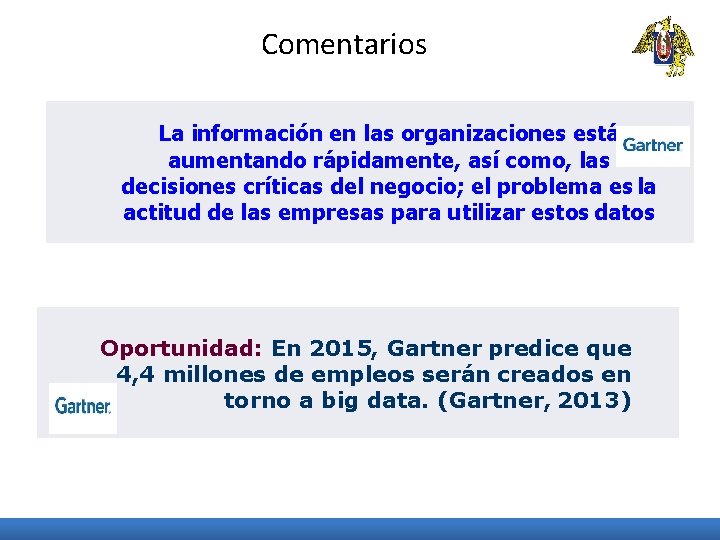 Comentarios La información en las organizaciones está aumentando rápidamente, así como, las decisiones críticas