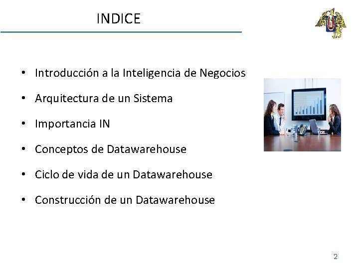 INDICE • Introducción a la Inteligencia de Negocios • Arquitectura de un Sistema •