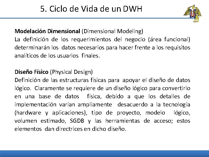 5. Ciclo de Vida de un DWH Modelación Dimensional (Dimensional Modeling) La definición de