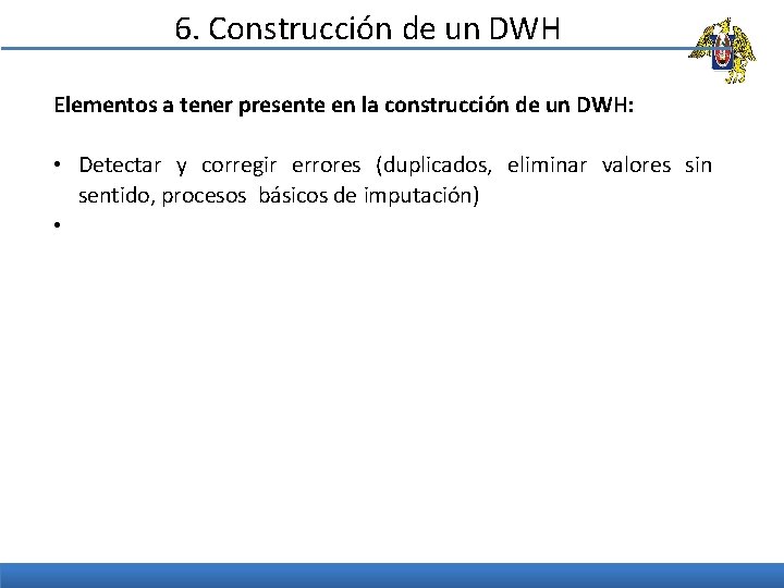 6. Construcción de un DWH Elementos a tener presente en la construcción de un