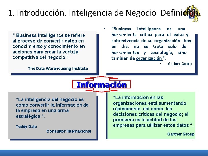 1. Introducción. Inteligencia de Negocio Definición • “ Business Intelligence se refiere al proceso