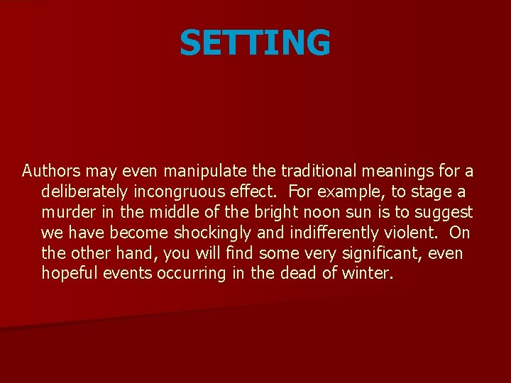 SETTING Authors may even manipulate the traditional meanings for a deliberately incongruous effect. For