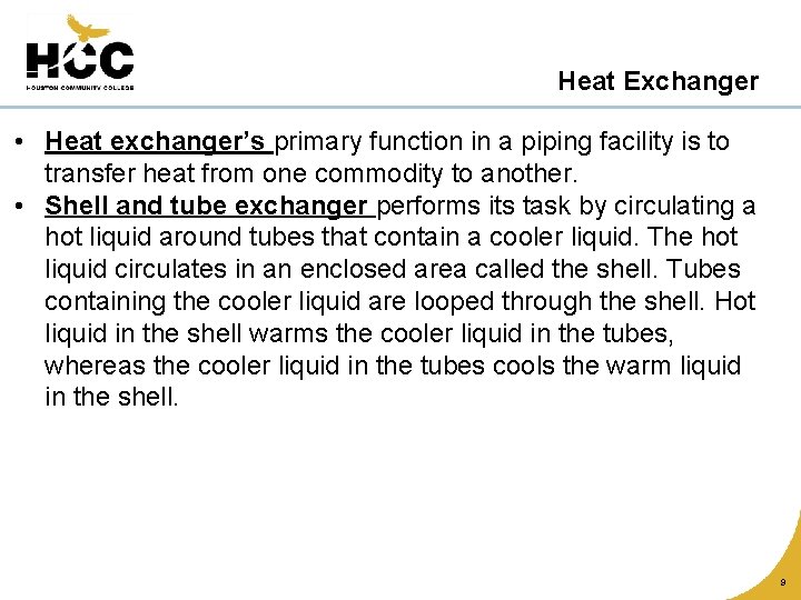 Heat Exchanger • Heat exchanger’s primary function in a piping facility is to transfer