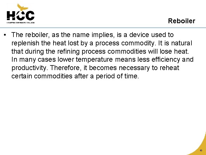 Reboiler • The reboiler, as the name implies, is a device used to replenish