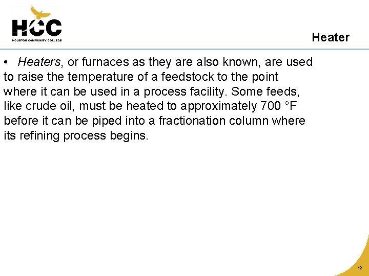 Heater • Heaters, or furnaces as they are also known, are used to raise