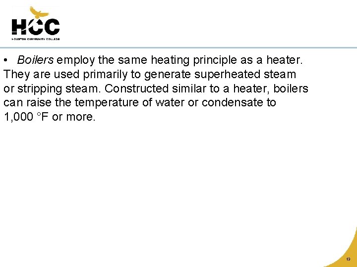  • Boilers employ the same heating principle as a heater. They are used