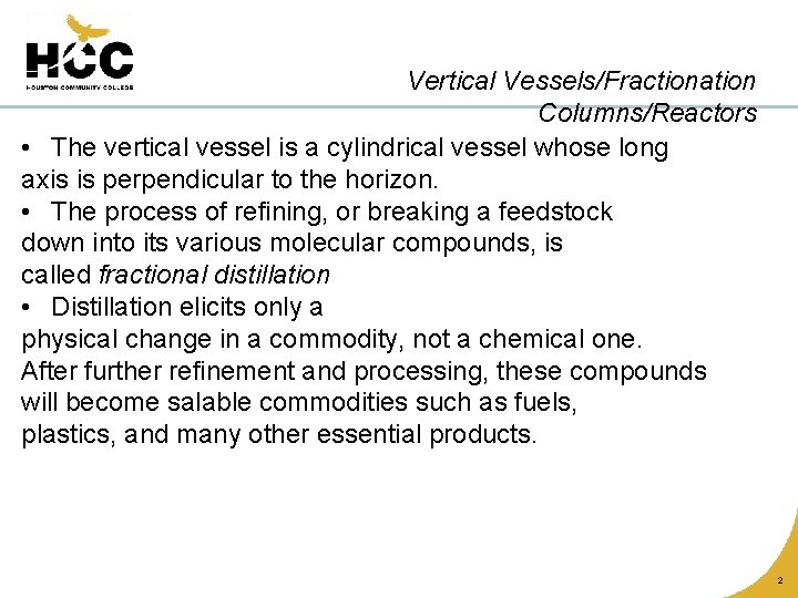 Vertical Vessels/Fractionation Columns/Reactors • The vertical vessel is a cylindrical vessel whose long axis