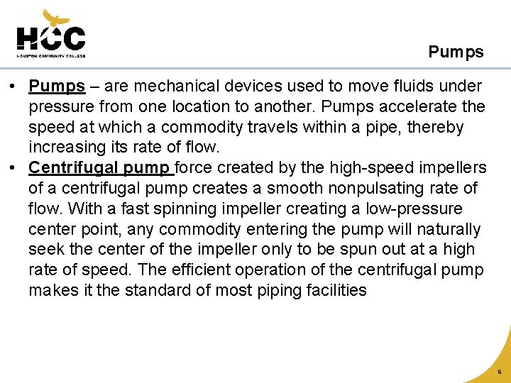 Pumps • Pumps – are mechanical devices used to move fluids under pressure from