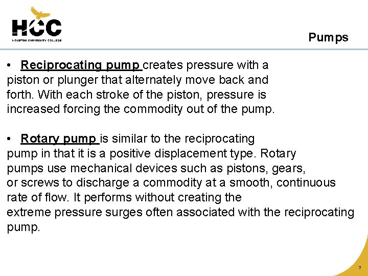 Pumps • Reciprocating pump creates pressure with a piston or plunger that alternately move